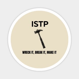 ISTP, Wreck it, Break it, Make it Magnet